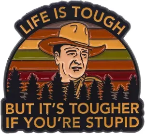 Movie Fans Retro Western Cowboy Humor Enamel Pin, Life is Tough But It's Tougher If You're Stupid Lapel Pin Brooch